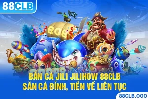 Bắn cá Jili Jilihow